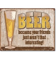 Beer - Because your friends..